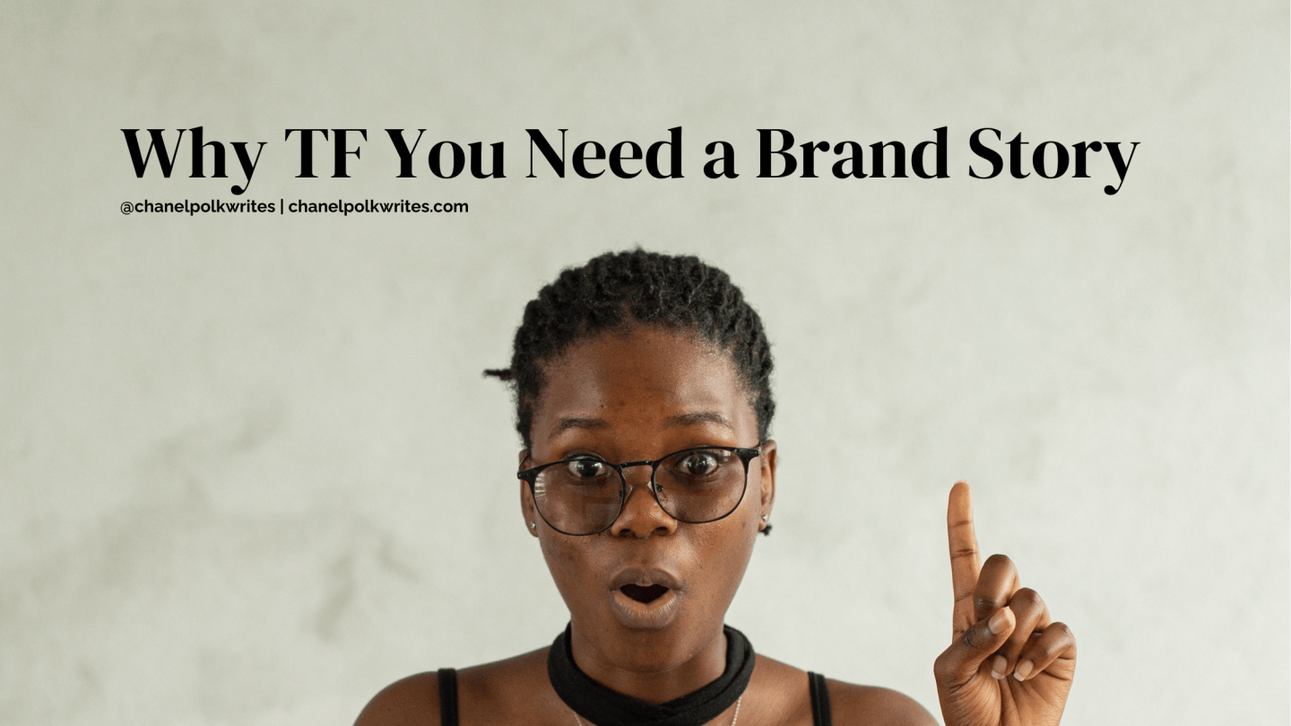 Need Tf Why TF You Need a Brand Story – Chanel Polk Writes